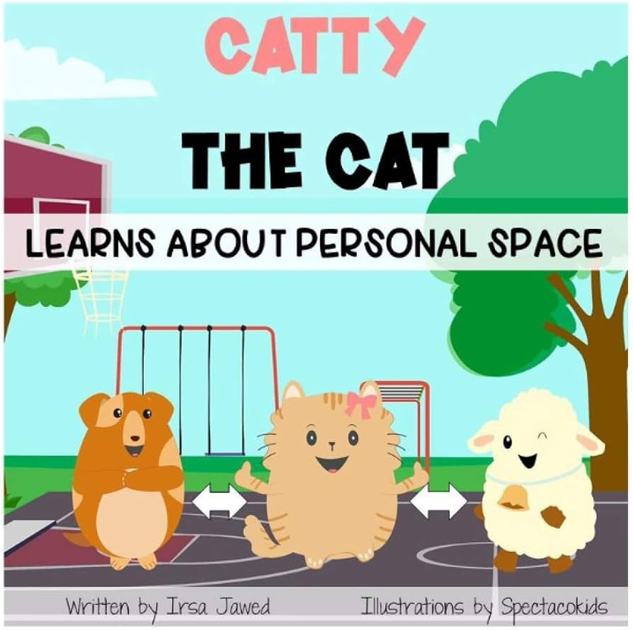 Catty The Cat Learns About Personal Space A Social Story For Teaching Kids Toddlers And Kindergarten About Personal Space Understanding Social Rules Children S Book For Teaching Physical Boundaries Jawed Irsa Inc Spectacokids Catty The Cat Learns About Personal Space A Social Story For Teaching Kids Toddlers And Kindergarten About Personal Space Understanding Social Rules Children S Book For Teaching Physical Boundaries Jawed Irsa Inc Spectacokids